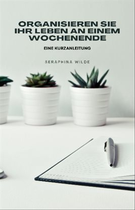 Organisieren Sie Ihr Leben an Einem Wochenende