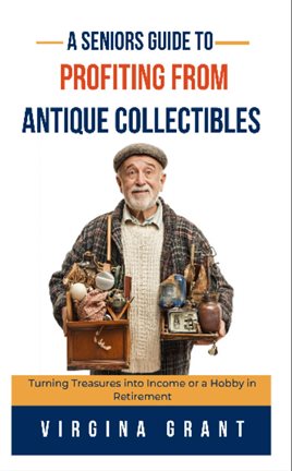 Cover image for A Seniors Guide to Profiting From Antique Collectibles