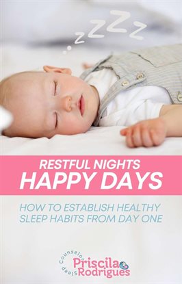 Cover image for Restful Nights, Happy Days: How to Establish Healthy Sleep Habits From Day One