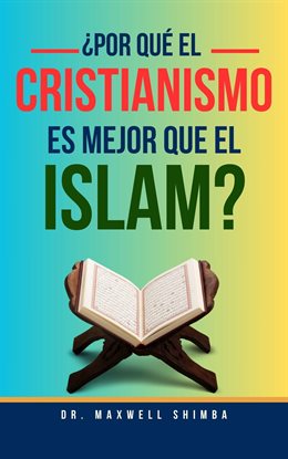 ¿por Qué El Cristianismo Es Mejor Que El Islam?