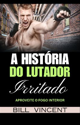 A história do lutador irritado