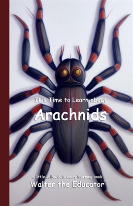 It's Time to Learn About Arachnids