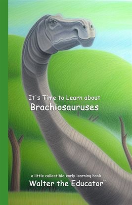 It's Time to Learn About Brachiosauruses