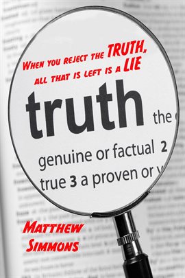 When You Reject the Truth, All That Is Left Is a Lie
