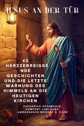 JESUS AN DER TÜR - 40 herzzerreißende Geschichten und die letzte Warnung des Himmels an die heutigen