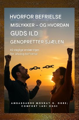 Hvorfor befrielse mislykkes - og hvordan Guds ild genopretter sjælen