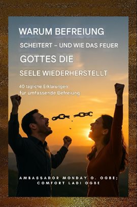 Warum die Befreiung scheitert - und wie das Feuer Gottes die Seele wiederherstellt