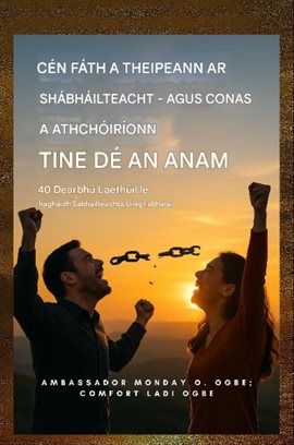 Cén Fáth a dTeipeann ar Shaoradh - agus Conas a Athbhunaíonn Tine Dé an Anam Cén Fáth a dTeipeann ar Shaoradh - agus Conas a Athbhunaíonn Tine Dé an Anam