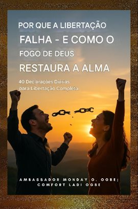 Por que a libertação falha - e como o fogo de Deus restaura a alma
