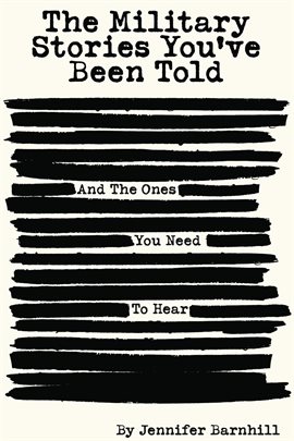The Military Stories You've Been Told and the Ones You Need to Hear The Military Stories You've Been Told and the Ones You Need to Hear