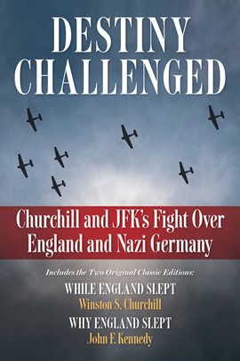 Destiny Challenged: Churchill and JFK's Fight Over England and Nazi Germany