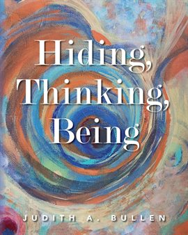 Cover image for Hiding, Thinking, Being