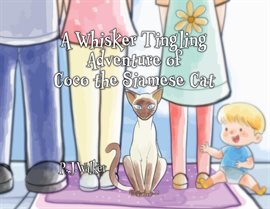Cover image for A Whisker Tingling Adventure of Coco the Siamese Cat