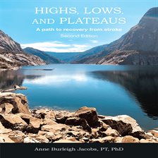 Highs, Lows, and Plateaus: A Path to Recovery From Stroke Highs, Lows, and Plateaus: A Path to Recovery From Stroke