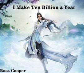 Cover image for I Make Ten Billion a Year