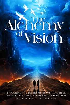 Imagen de portada para The Alchemy of Vision - Exploring the Depths of Heaven and Hell With William Blake and Neville G...