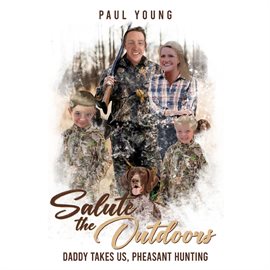 Cover image for Salute to the Outdoors :Daddy Takes Us, Pheasant Hunting: Daddy Takes Us, Pheasant Hunting