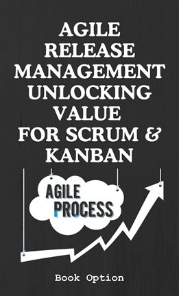 Cover image for Agile Release Management Unlocking Value for Scrum & Kanban