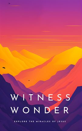 Imagen de portada para Witness Wonder Explore the Miracles of Jesus