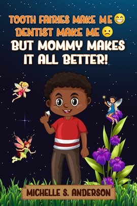 Cover image for TOOTH FAIRIES MAKES ME HAPPY DENTIST MAKES ME SAD BUT MOMMY MAKES IT ALL BETTER