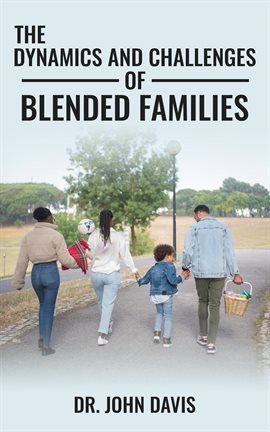 Imagen de portada para The Dynamics and Challenges of Blended Families