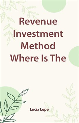 Imagen de portada para Revenue Investment Method Where Is the Money