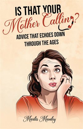 Cover image for Is That Your Mother Calling? Advice That Echoes Down Through the Ages