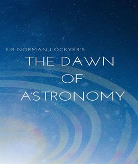 Cover image for Sir Norman Lockyer's the Dawn of Astronomy