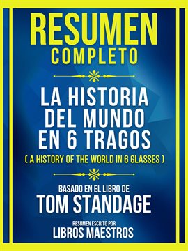 Cover image for Resumen Completo - La Historia Del Mundo en 6 Tragos (A History of the World in 6 Glasses) - Basa