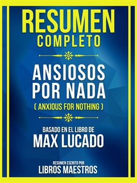 Cover image for Resumen Completo - Ansiosos Por Nada (Anxious for Nothing) - Basado en El Libro de Max Lucado (Edici