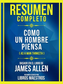 Cover image for Resumen Completo - Como Un Hombre Piensa (As a Man Thinketh - Basado en El Libro de James Allen (Edi