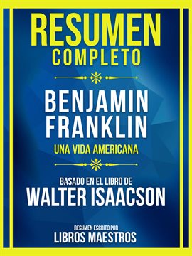 Cover image for Resumen Completo - Benjamin Franklin - Una Vida Americana - Basado En El Libro De Walter Isaacson