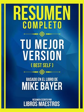 Cover image for Resumen Completo - Tu Mejor Version (Best Self) - Basado En El Libro De Mike Bayer