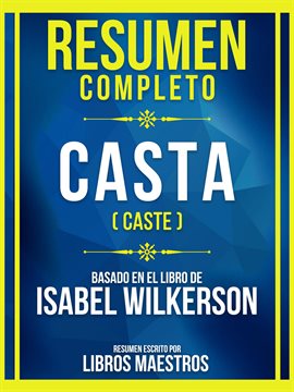 Cover image for Resumen Completo - Casta (Caste) - Basado En El Libro De Isabel Wilkerson