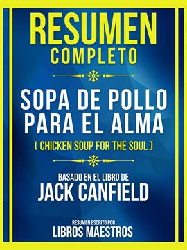 Cover image for Resumen Completo - Sopa De Pollo Para El Alma (Chicken Soup For The Soul) - Basado En El Libro De