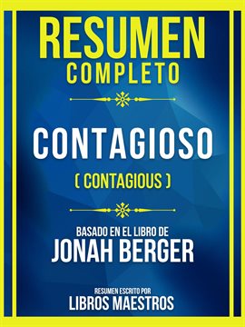 Cover image for Resumen Completo - Contagioso (Contagious) - Basado En El Libro De Jonah Berger