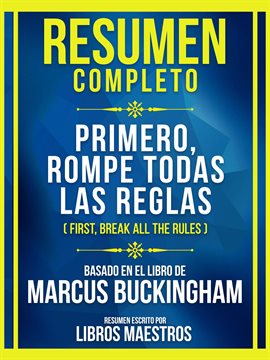 Cover image for Resumen Completo - Primero, Rompe Todas Las Reglas (First, Break All The Rules) - Basado En El Li