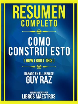 Cover image for Resumen Completo - Como Construi Esto (How I Built This) - Basado En El Libro De Guy Raz