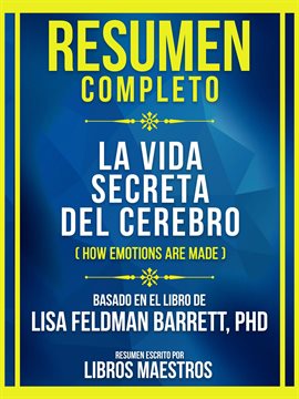 Cover image for Resumen Completo - La Vida Secreta Del Cerebro (How Emotions Are Made) - Basado En El Libro De Li