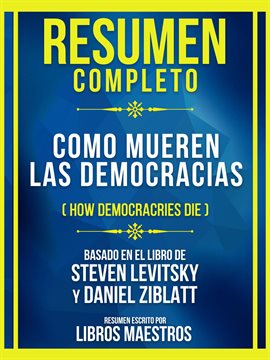 Cover image for Resumen Completo - Como Mueren Las Democracias (How Democracries Die) - Basado En El Libro De Ste