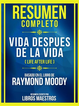 Cover image for Resumen Completo - Vida Despues De La Vida (Life After Life) - Basado En El Libro De Raymond Moody