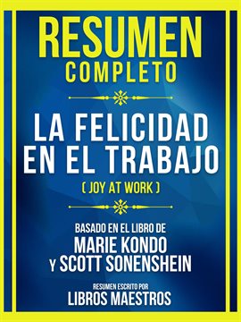 Cover image for Resumen Completo - La Felicidad En El Trabajo (Joy At Work) - Basado En El Libro De Marie Kondo Y