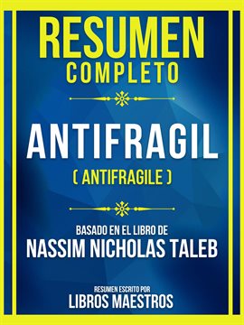 Cover image for Resumen Completo - Antifragil (Antifragile) - Basado En El Libro De Nassim Nicholas Taleb