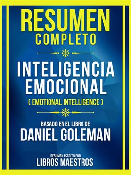 Cover image for Resumen Completo - Inteligencia Emocional (Emotional Intelligence) - Basado En El Libro De Daniel