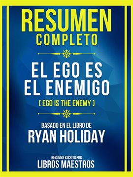 Cover image for Resumen Completo - El Ego Es El Enemigo (Ego Is The Enemy) - Basado En El Libro De Ryan Holiday