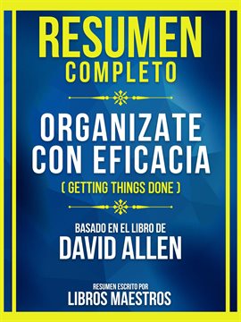 Cover image for Resumen Completo - Organizate Con Eficacia (Getting Things Done) - Basado en El Libro de David Allen