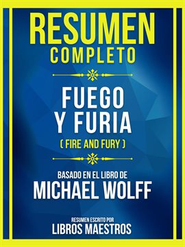 Cover image for Resumen Completo - Fuego Y Furia (Fire and Fury) - Basado en El Libro de Michael Wolff