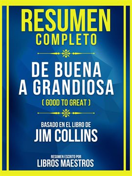 Cover image for Resumen Completo - De Buena a Grandiosa (Good to Great) - Basado en El Libro de Jim Collins