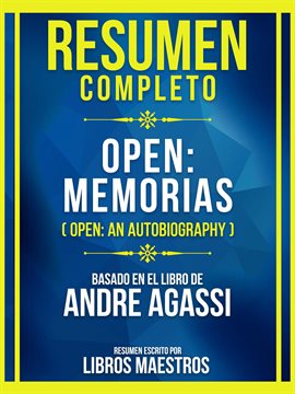 Cover image for Resumen Completo - Open - Memorias (Open - An Autobiography) - Basado En El Libro De Andre Agassi