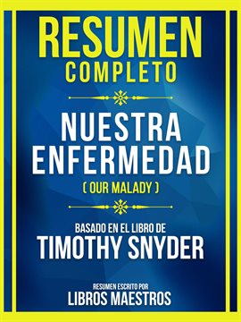 Cover image for Resumen Completo - Nuestra Enfermedad (Our Malady) - Basado En El Libro De Timothy Snyde